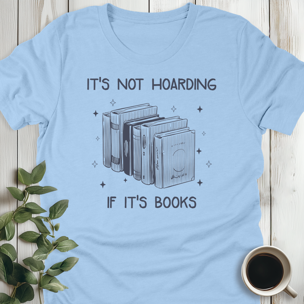 It's Not Hoarding T-Shirt