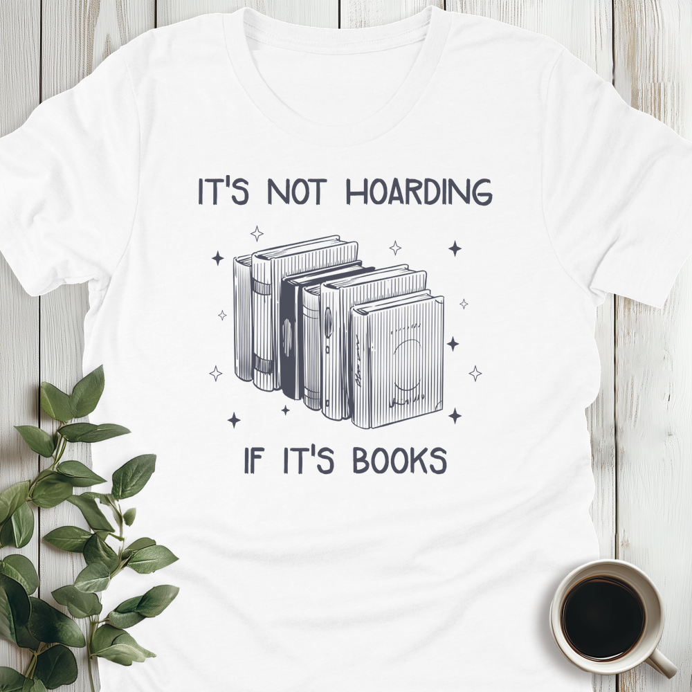 It's Not Hoarding T-Shirt