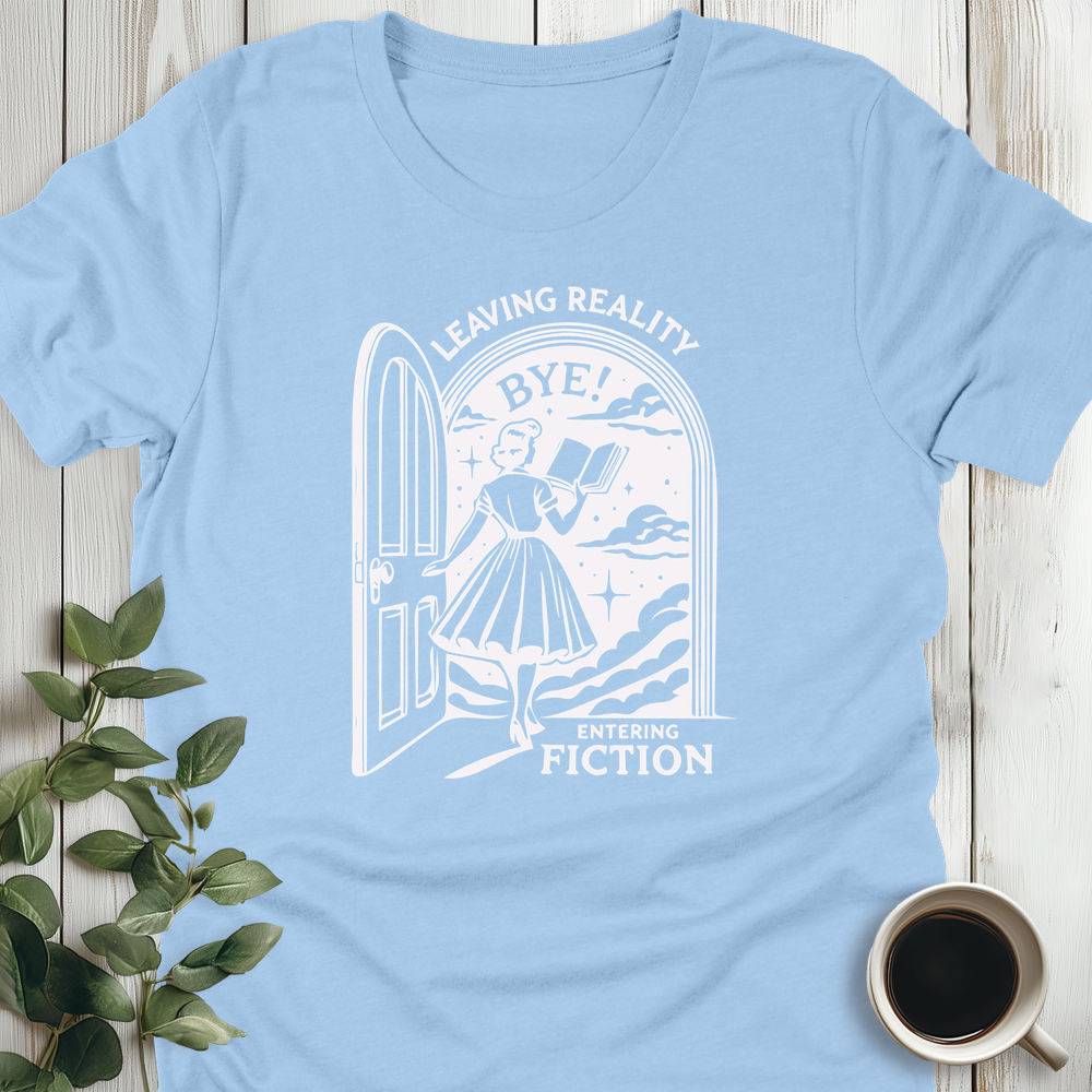 Leaving Reality, Entering Fiction T-Shirt