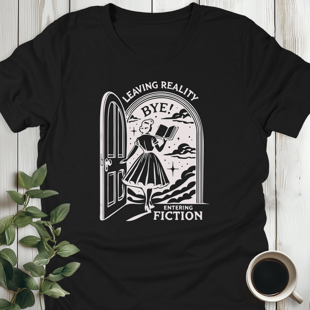 Leaving Reality, Entering Fiction T-Shirt