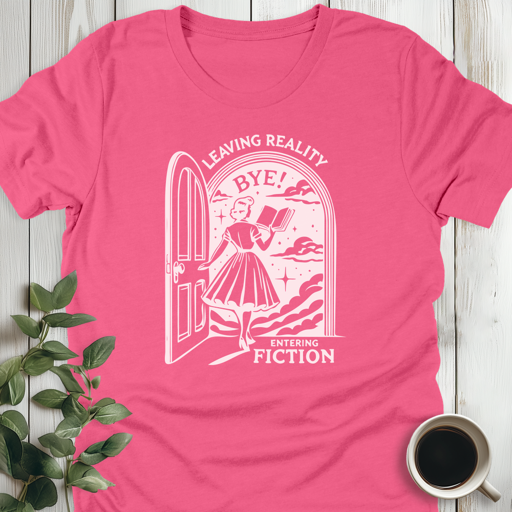 Leaving Reality, Entering Fiction T-Shirt