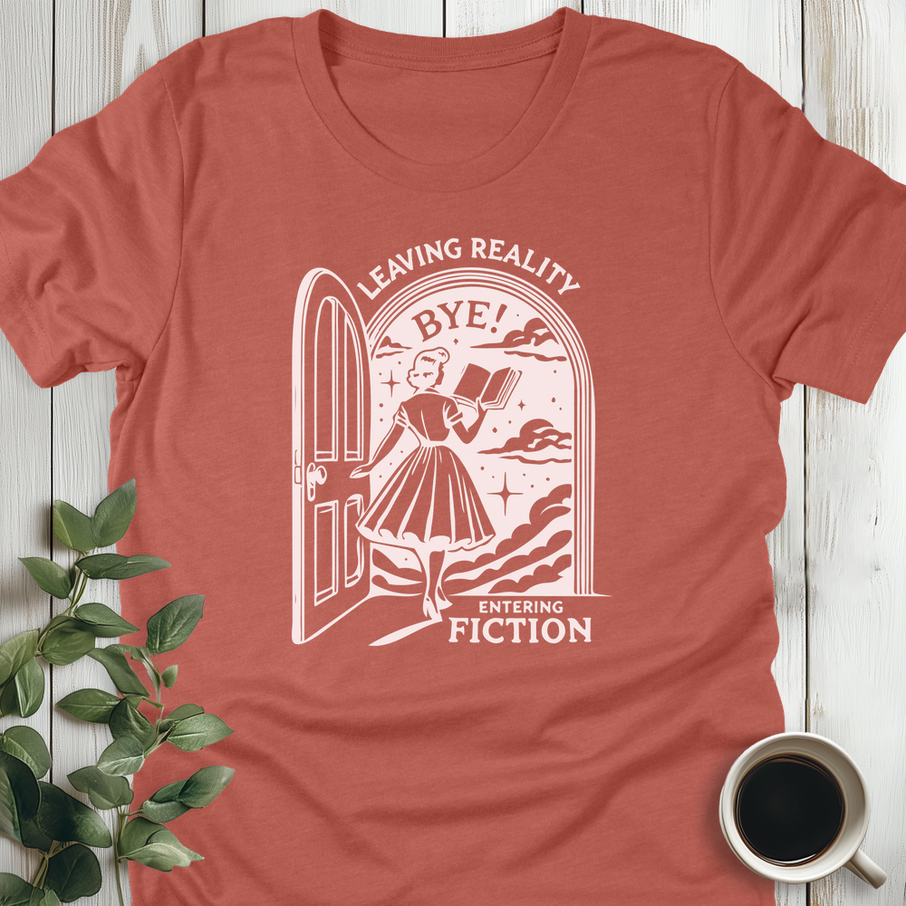 Leaving Reality, Entering Fiction T-Shirt