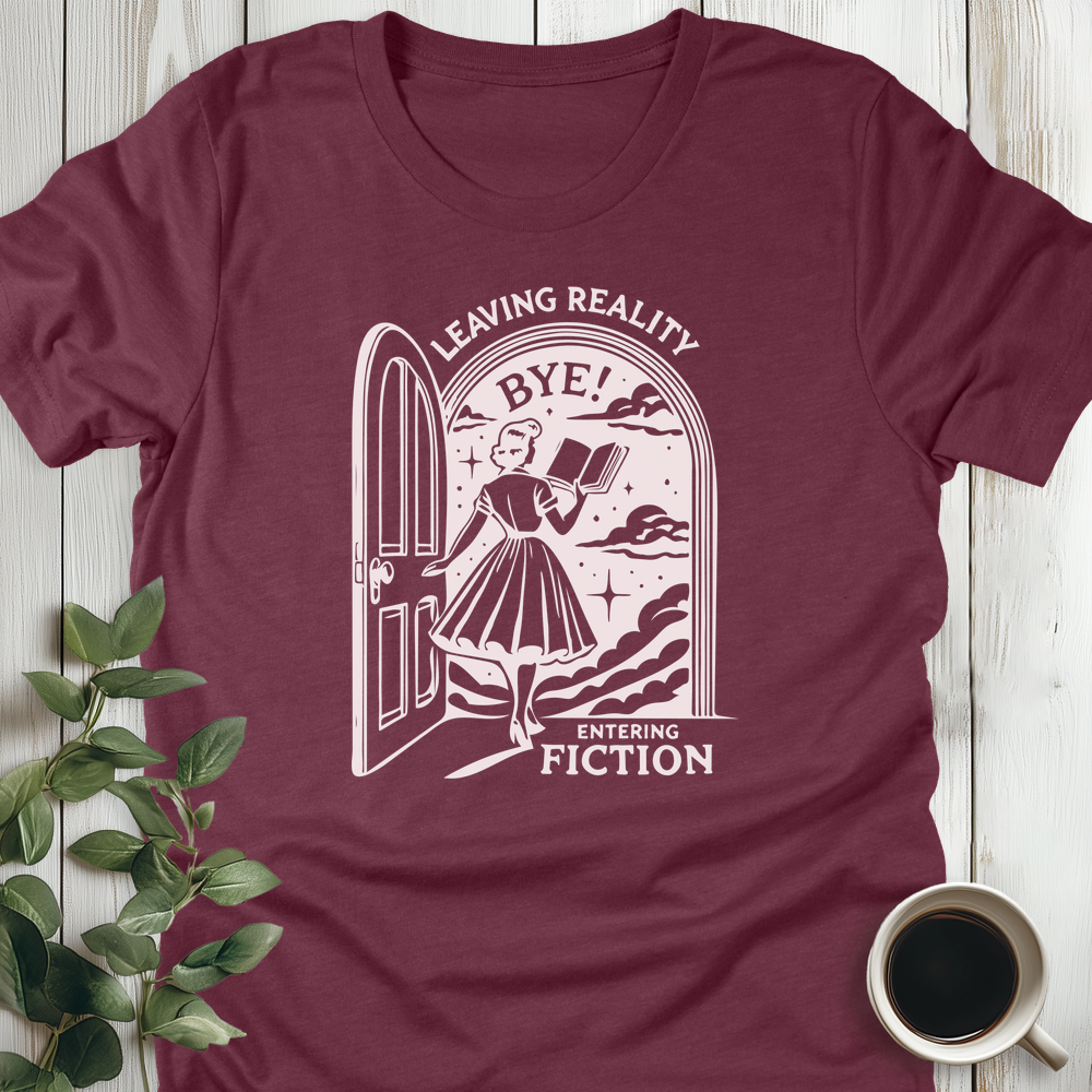 Leaving Reality, Entering Fiction T-Shirt