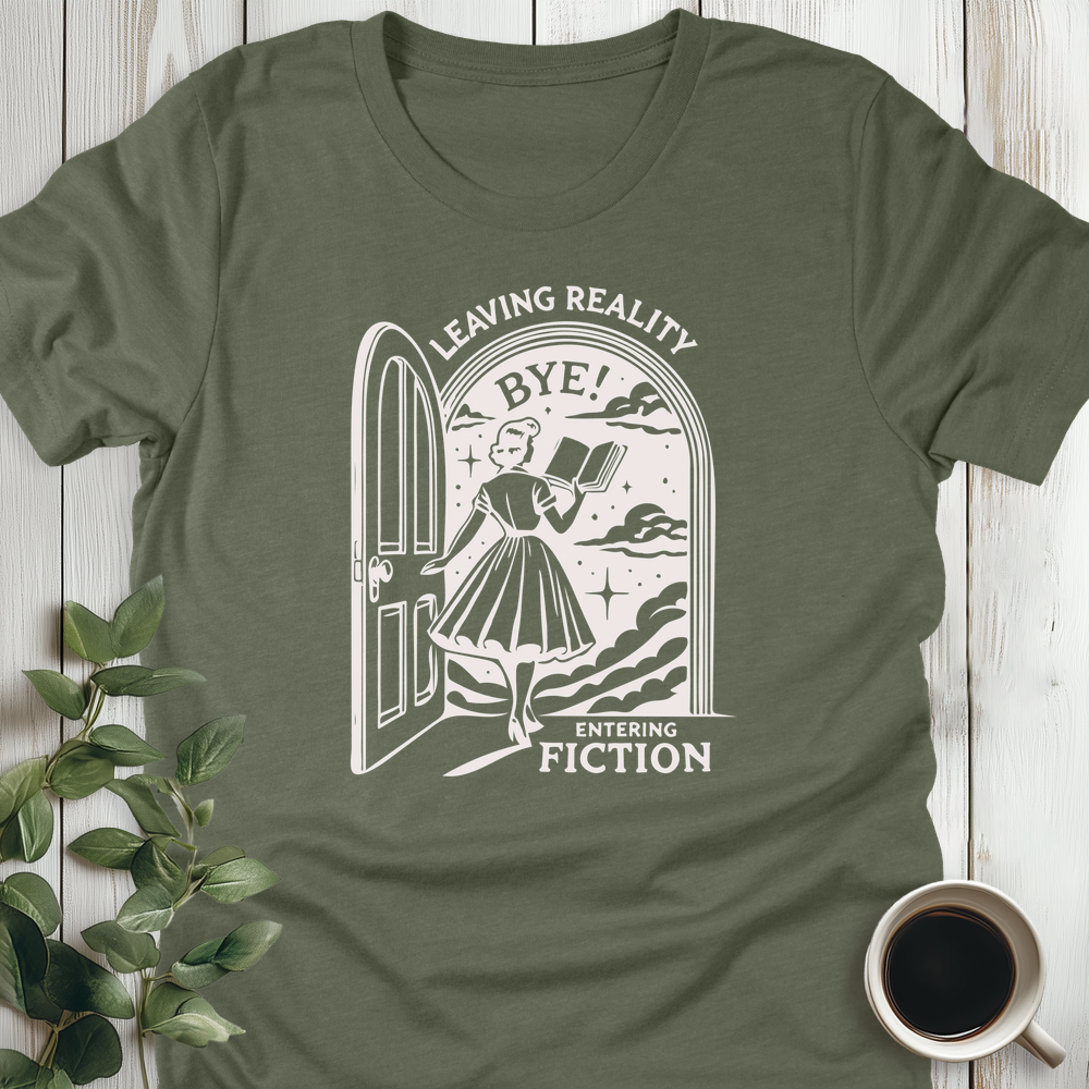 Leaving Reality, Entering Fiction T-Shirt