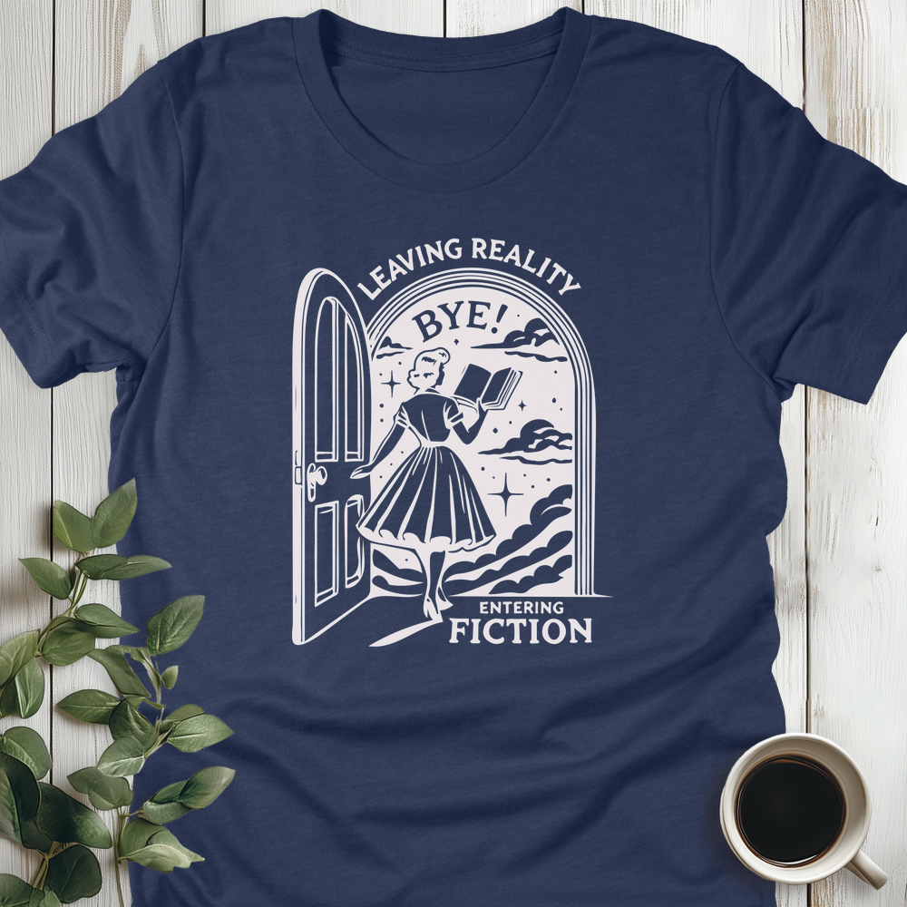 Leaving Reality, Entering Fiction T-Shirt