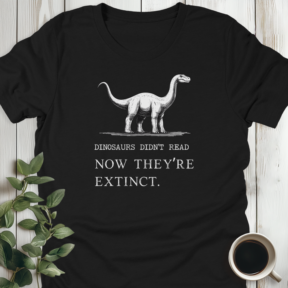 Dinosaurs Didn't Read T-Shirt