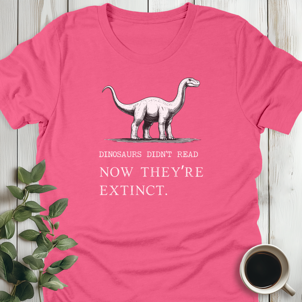 Dinosaurs Didn't Read T-Shirt