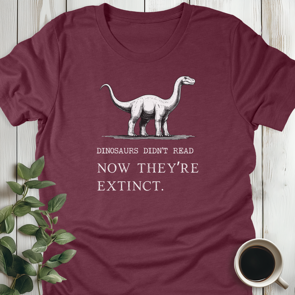 Dinosaurs Didn't Read T-Shirt