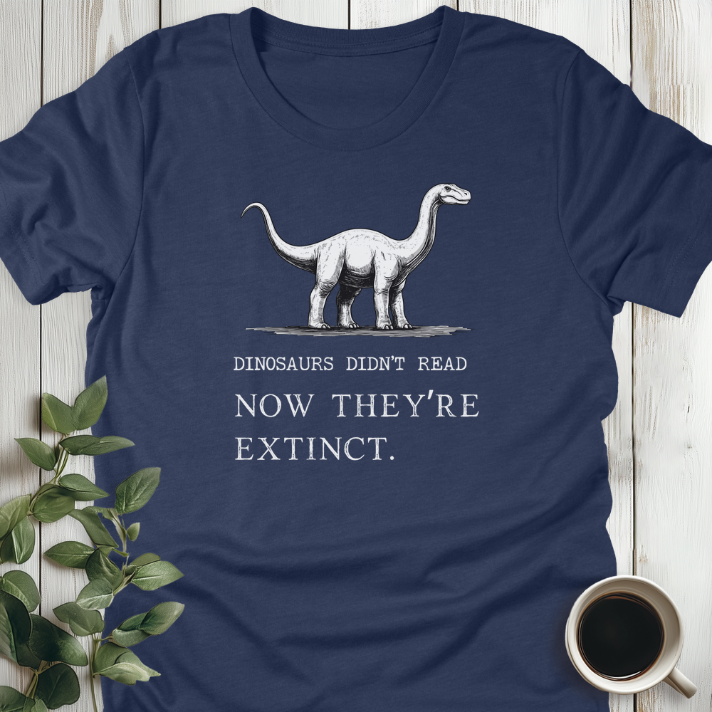 Dinosaurs Didn't Read T-Shirt