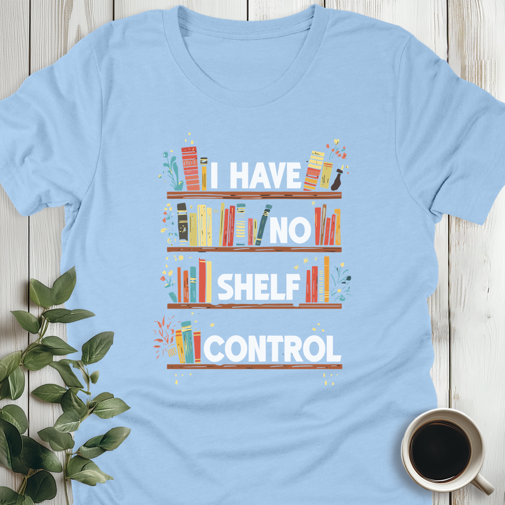 I Have No Shelf Control T-Shirt