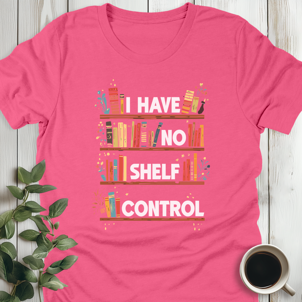 I Have No Shelf Control T-Shirt