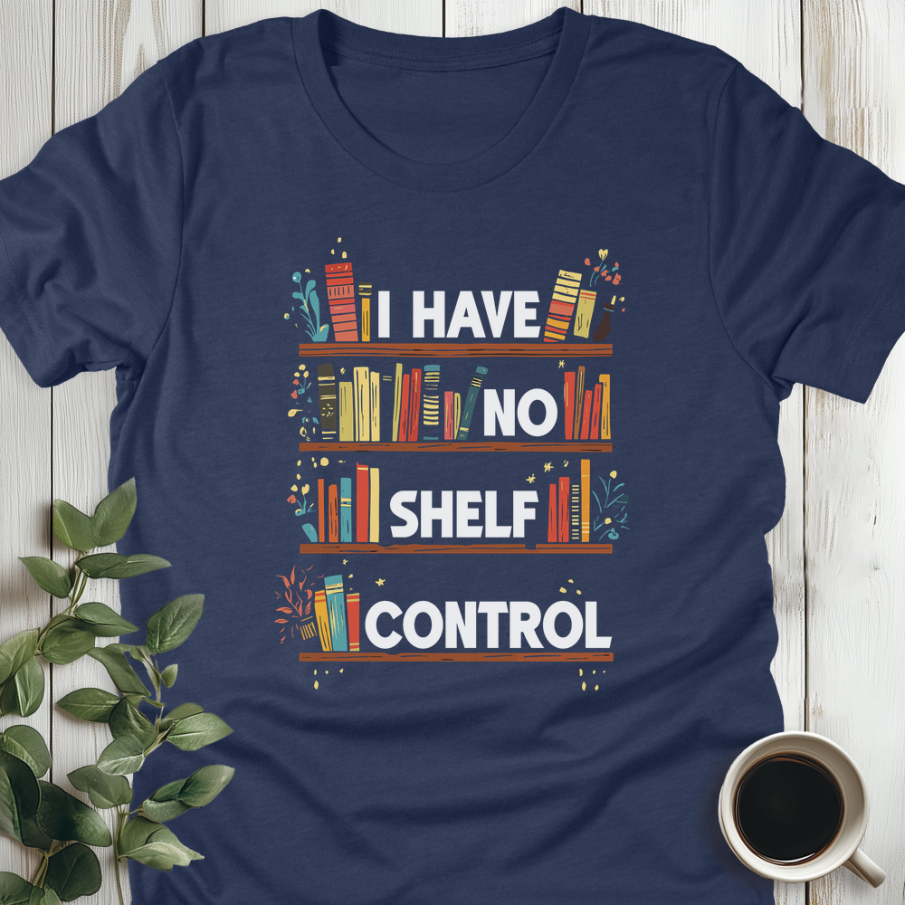 I Have No Shelf Control T-Shirt