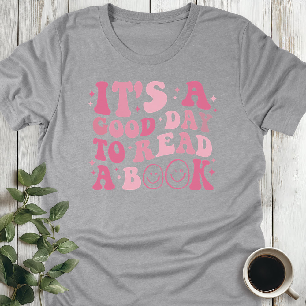 It's A Good Day To Read A Book T-Shirt