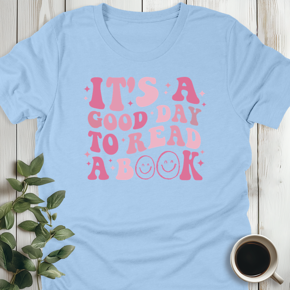 It's A Good Day To Read A Book T-Shirt