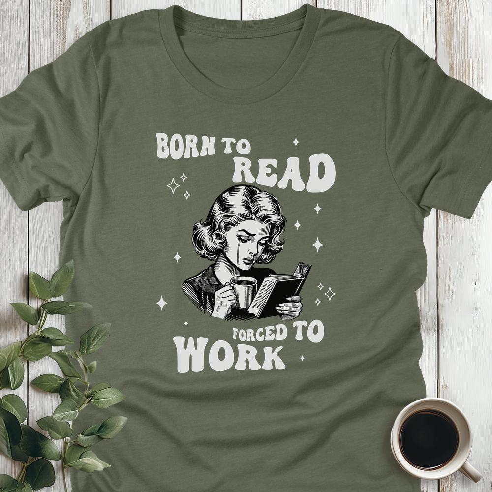 Born To Read Forced To Work T-Shirt