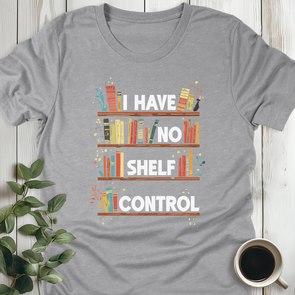 I Have No Shelf Control T-Shirt